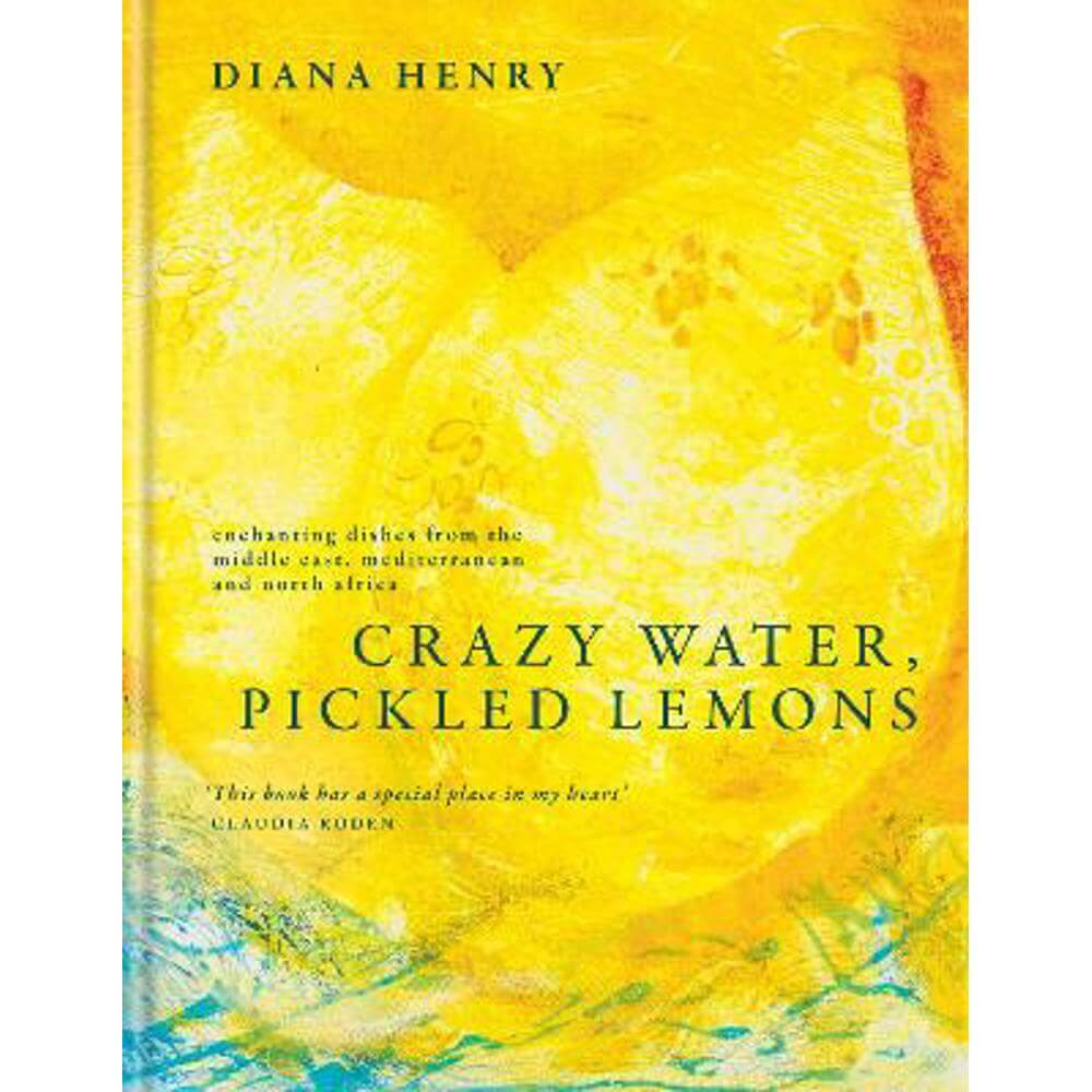 Crazy Water, Pickled Lemons: Enchanting dishes from the Middle East, Mediterranean and North Africa (Hardback) - Diana Henry